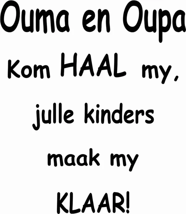 ouma en oupa kom haal my